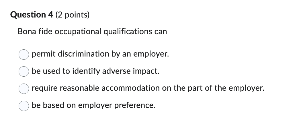  Question 4(2 points) Bona fide occupational qualifications can permit discrimination by