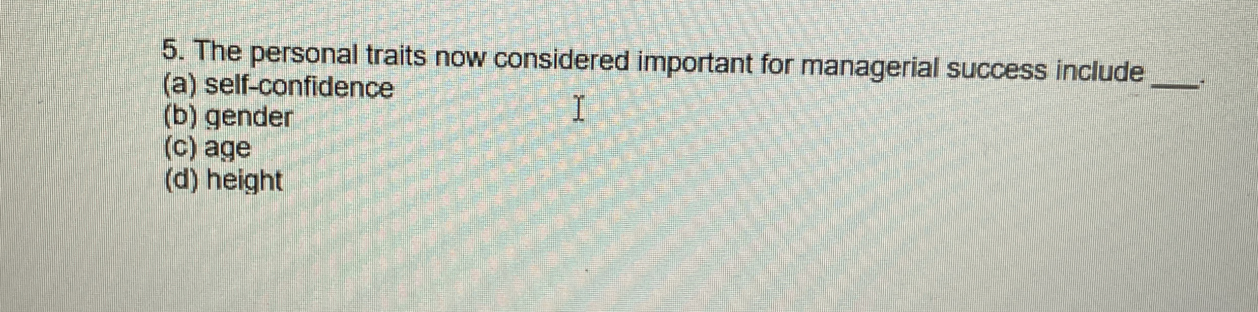  The personal traits now considered important for managerial success include (a)