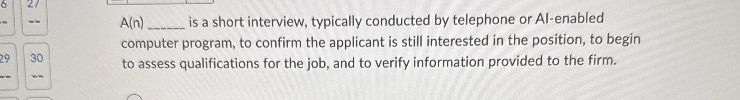  A(n)q, is a short interview, typically conducted by telephone or Al-enabled