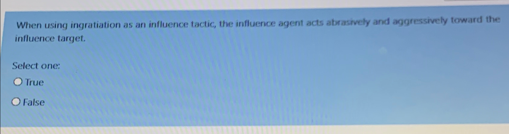  When using ingratiation as an influence tactic, the influence agent acts