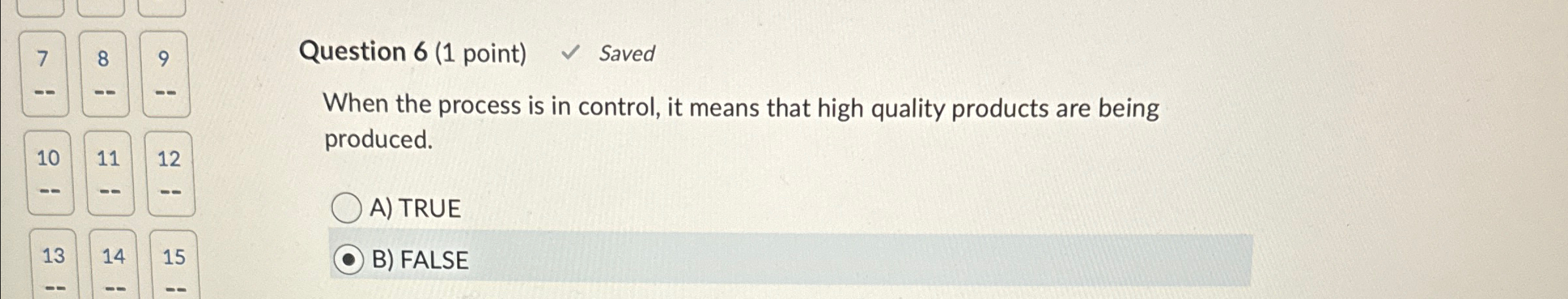  Question 6(1 point) Saved When the process is in control, it