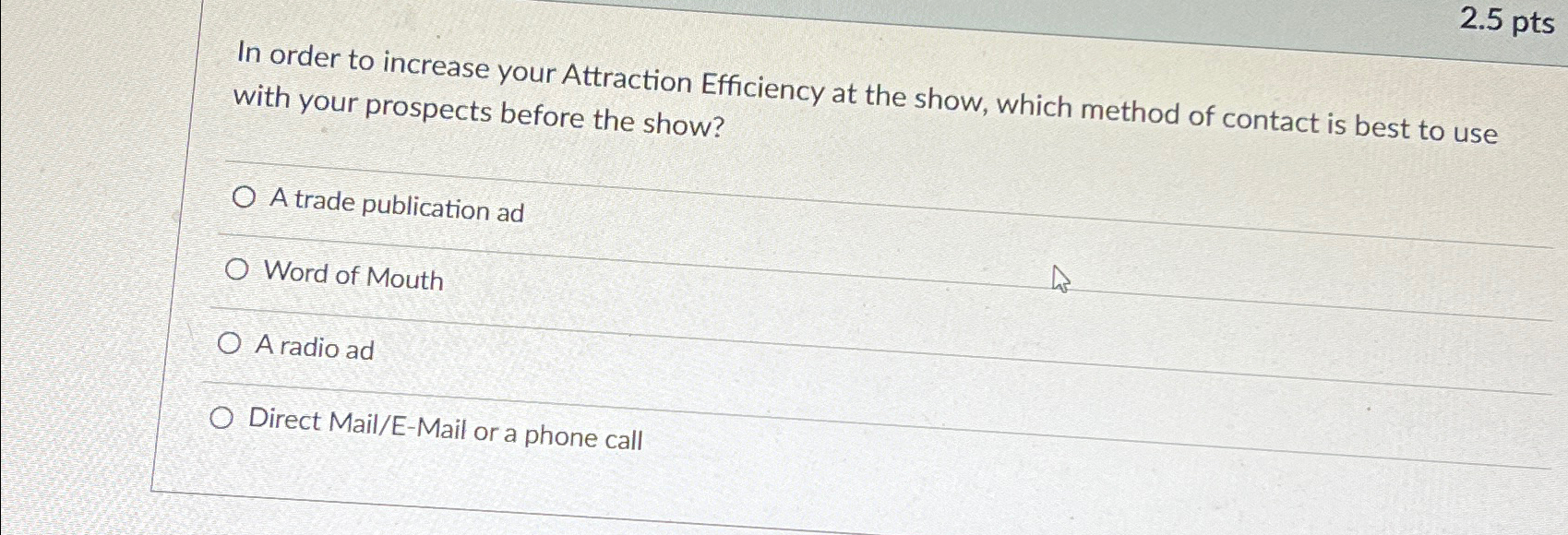  2.5pts In order to increase your Attraction Efficiency at the show,