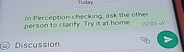  Today In Perception-checking, ask the other person to clarify. Try it