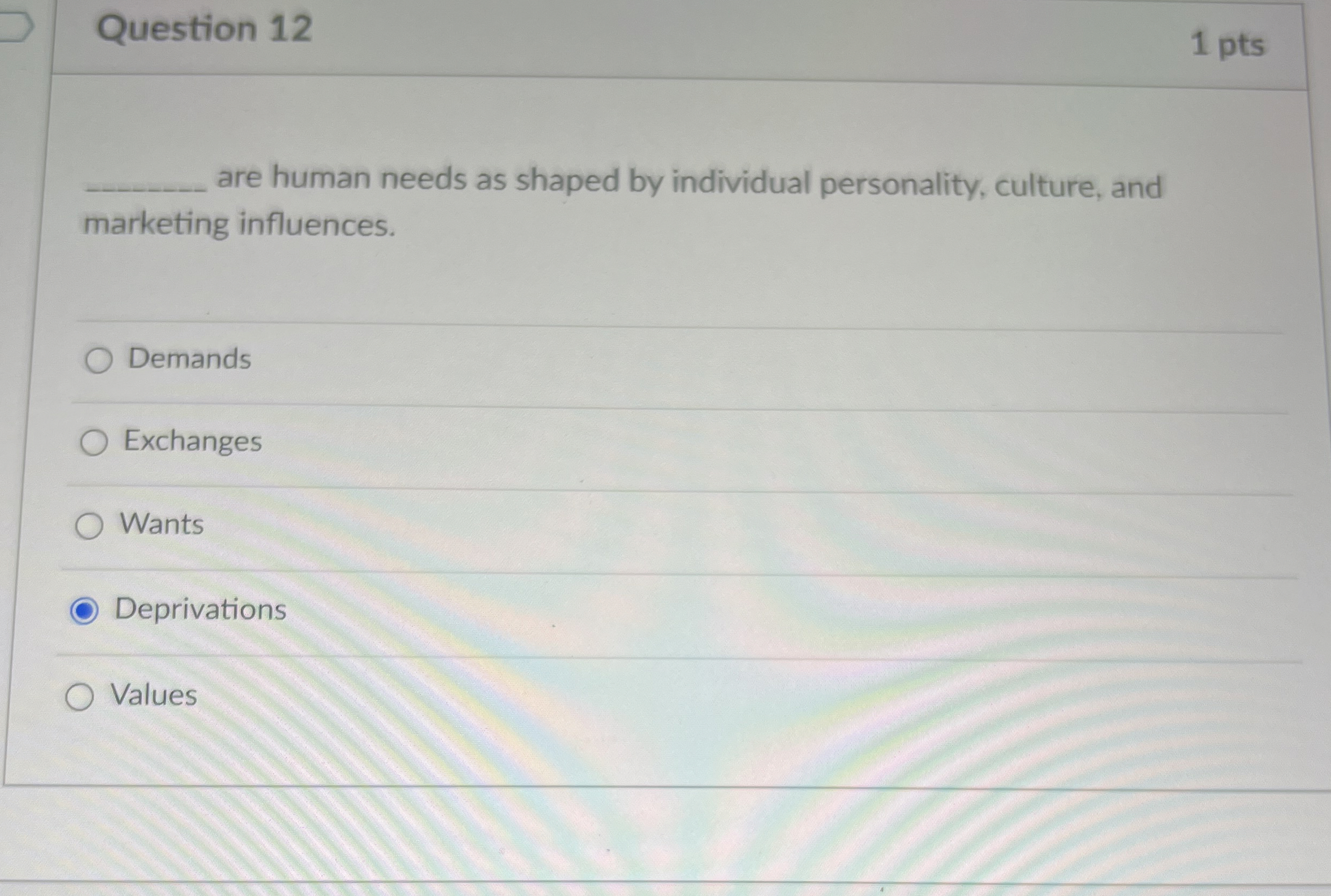  Question 12 1 pts are human needs as shaped by individual