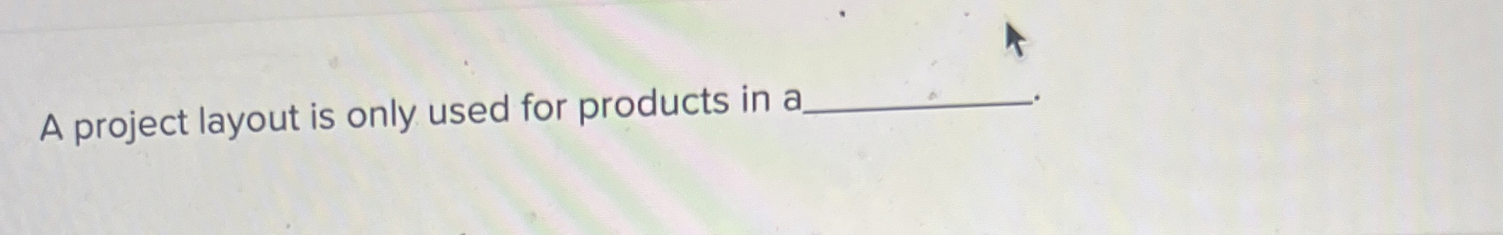  A project layout is only used for products in a 