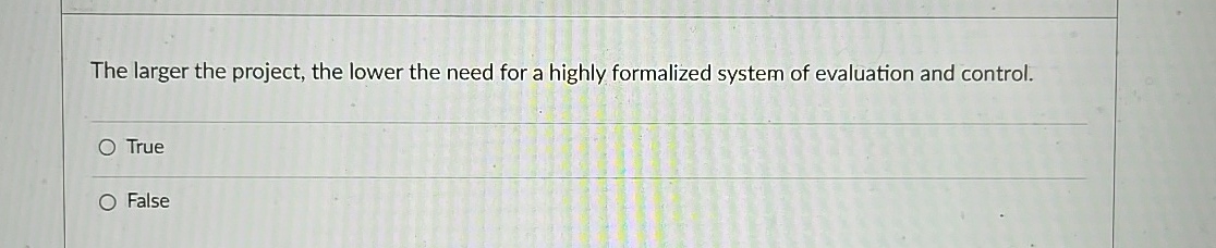  The larger the project, the lower the need for a highly