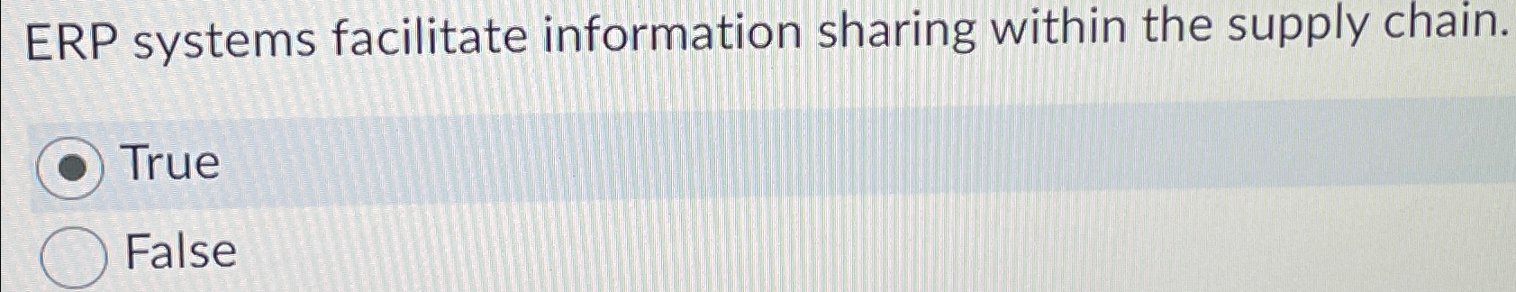  ERP systems facilitate information sharing within the supply chain. True False