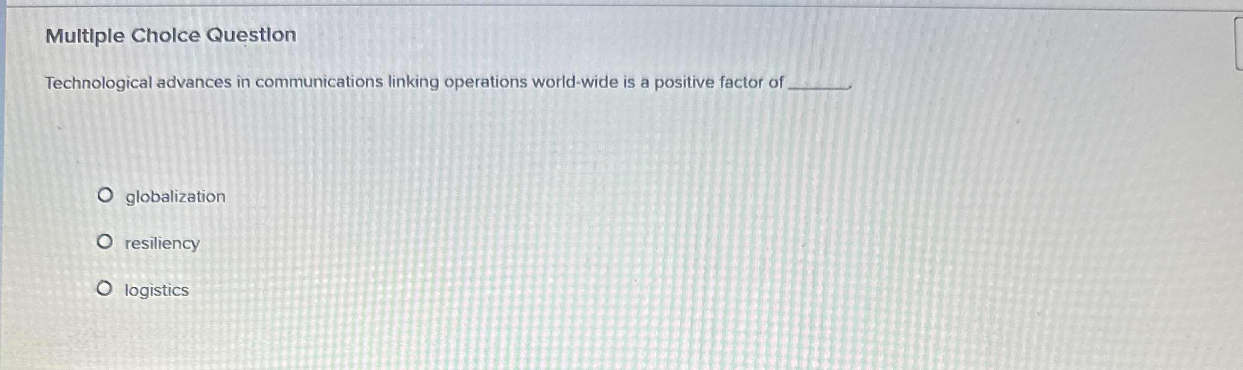  Multiple Cholce Questlon Technological advances in communications linking operations world-wide is
