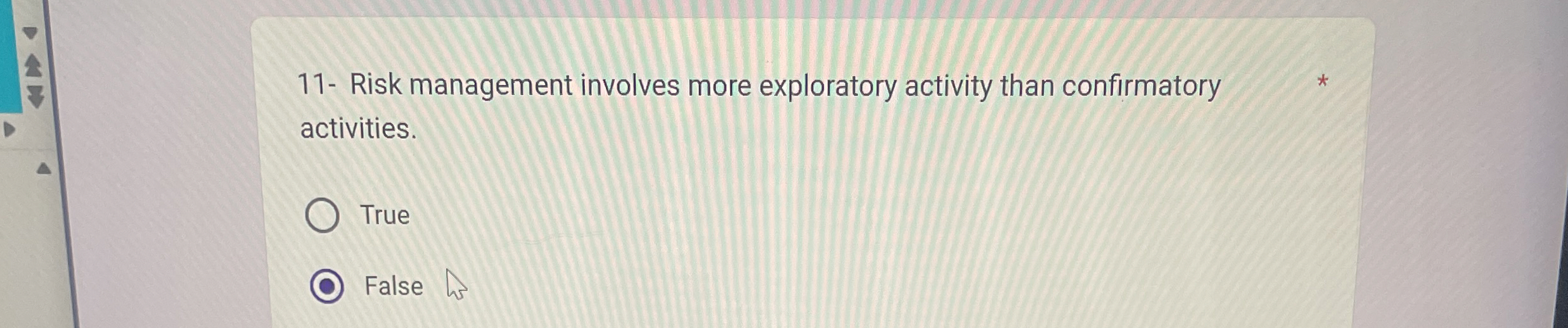  11- Risk management involves more exploratory activity than confirmatory activities. True