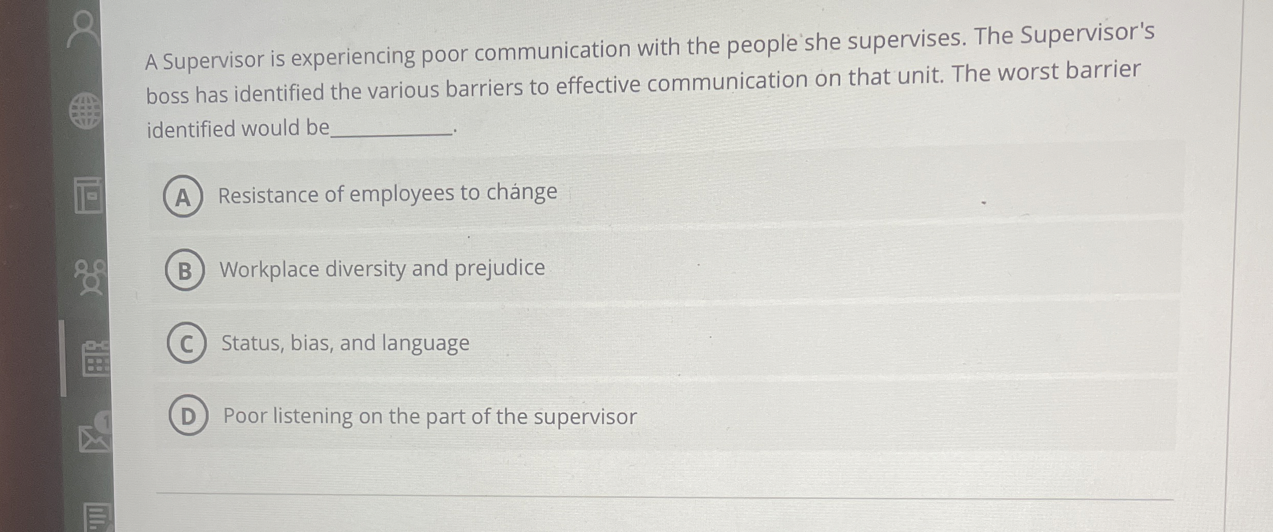  A Supervisor is experiencing poor communication with the people she supervises.