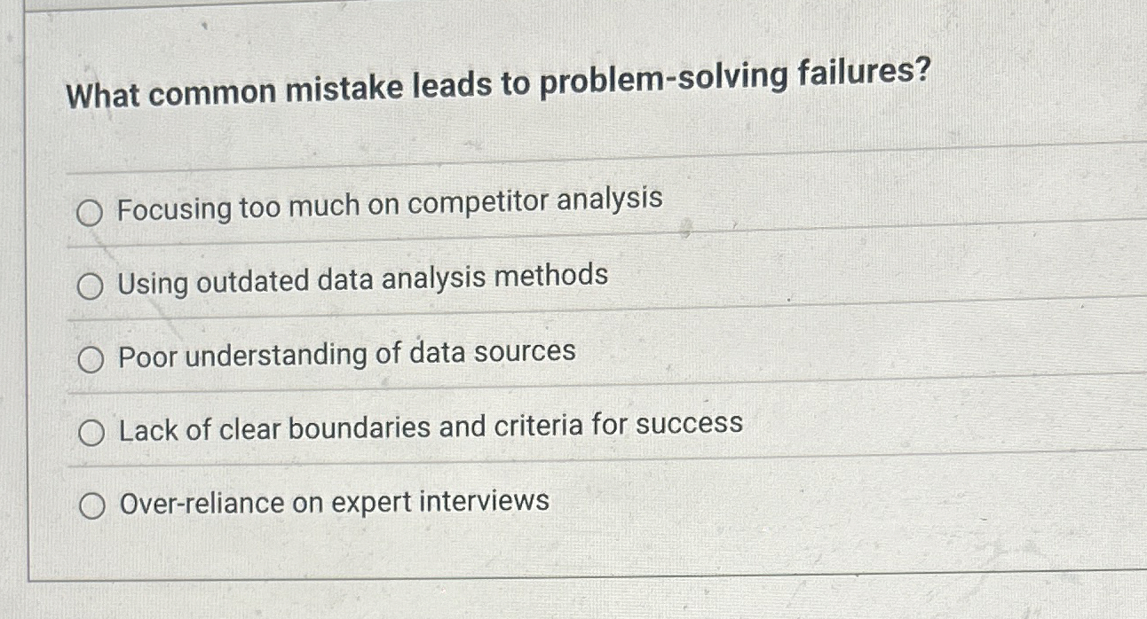  What common mistake leads to problem-solving failures? Focusing too much on
