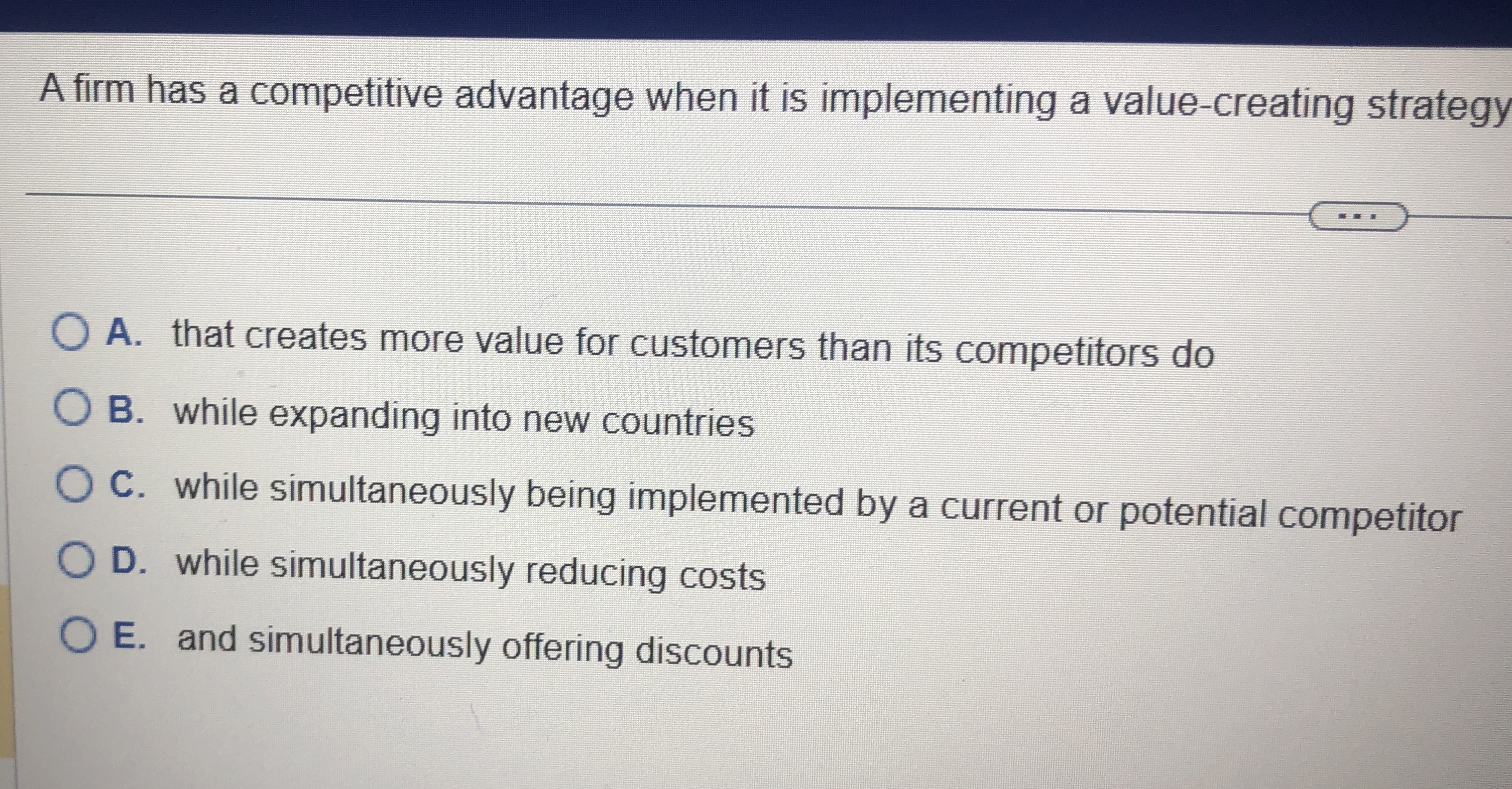  A firm has a competitive advantage when it is implementing a