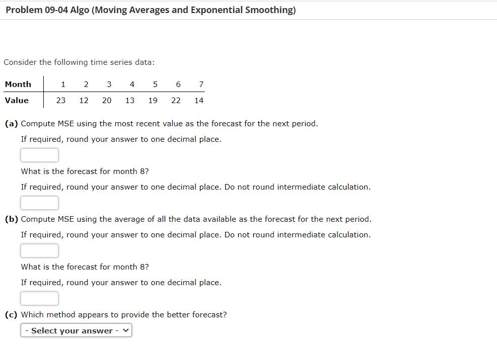  Problem 09-04 Algo (Moving Averages and Exponential Smoothing) 1.Not Answered 2.Not