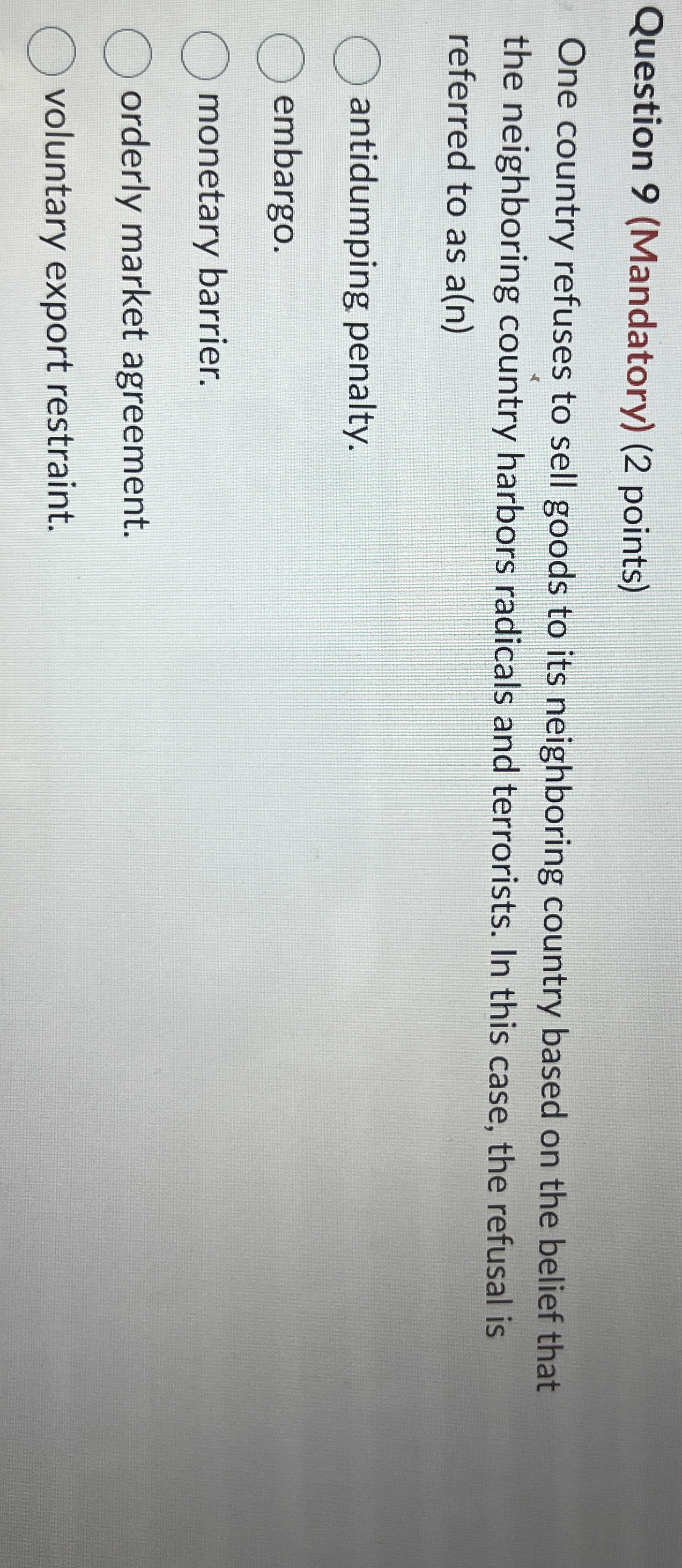  Question 9(Mandatory)(2 points) One country refuses to sell goods to its