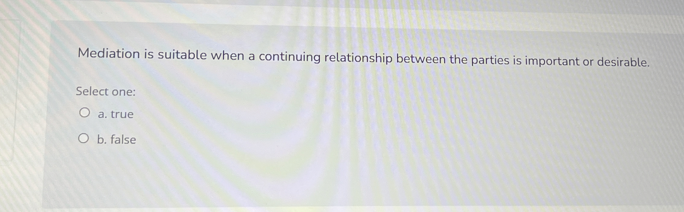  Mediation is suitable when a continuing relationship between the parties is