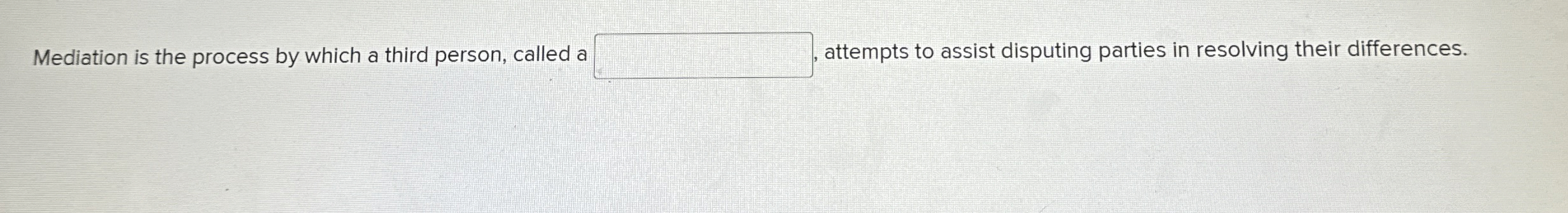  Mediation is the process by which a third person, called a