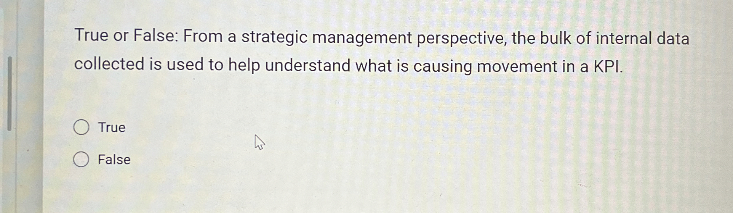  True or False: From a strategic management perspective, the bulk of
