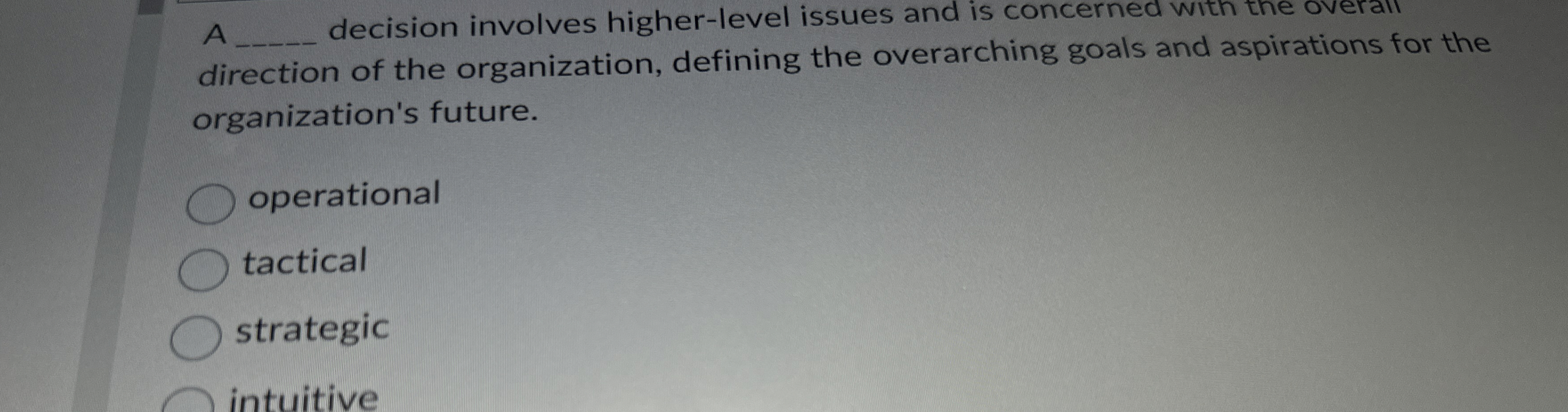  A decision involves higher-level issues and is concerned with the overall