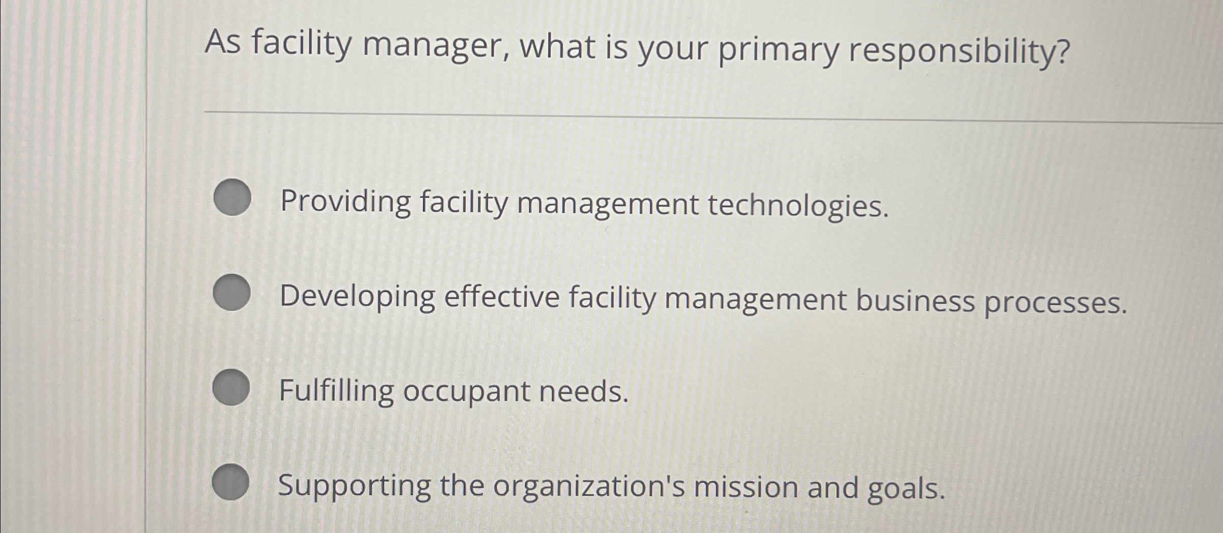  As facility manager, what is your primary responsibility? q, Providing facility