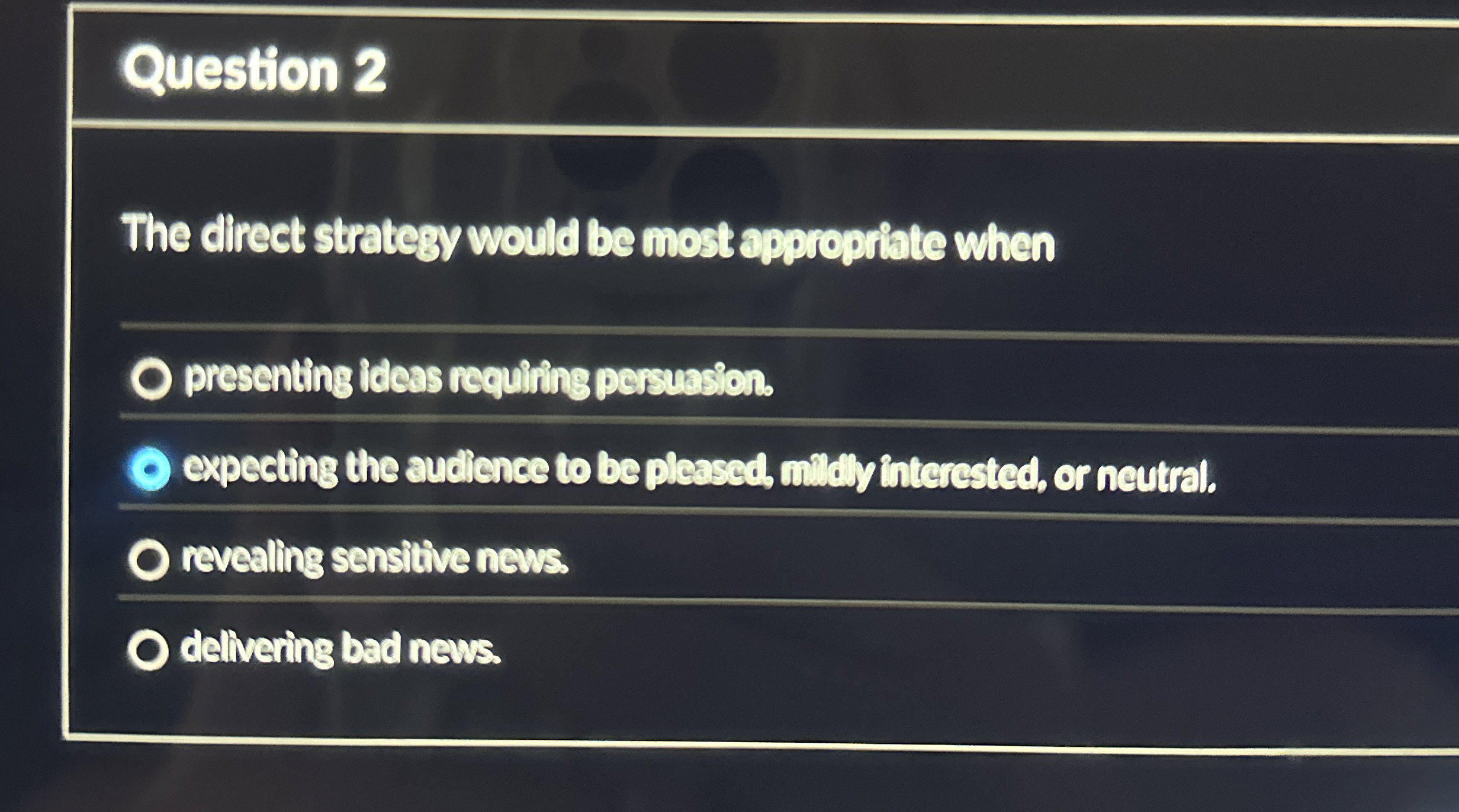  Question 2 The direct strategy would be most approppiate when presenting