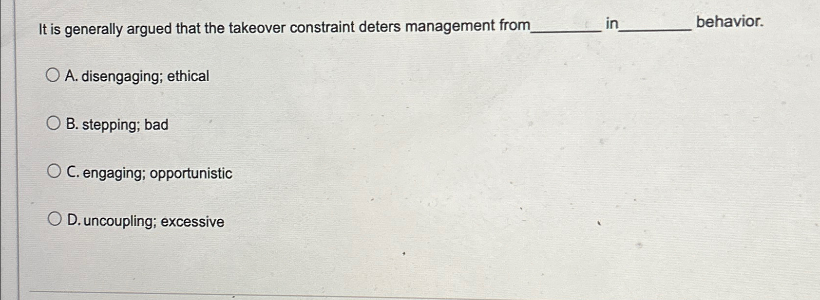  It is generally argued that the takeover constraint deters management from.