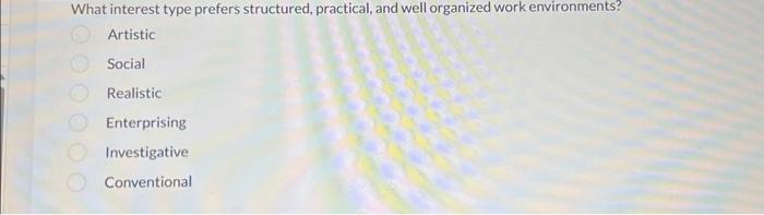 What interest type prefers structured, practical, and well organized work environments?