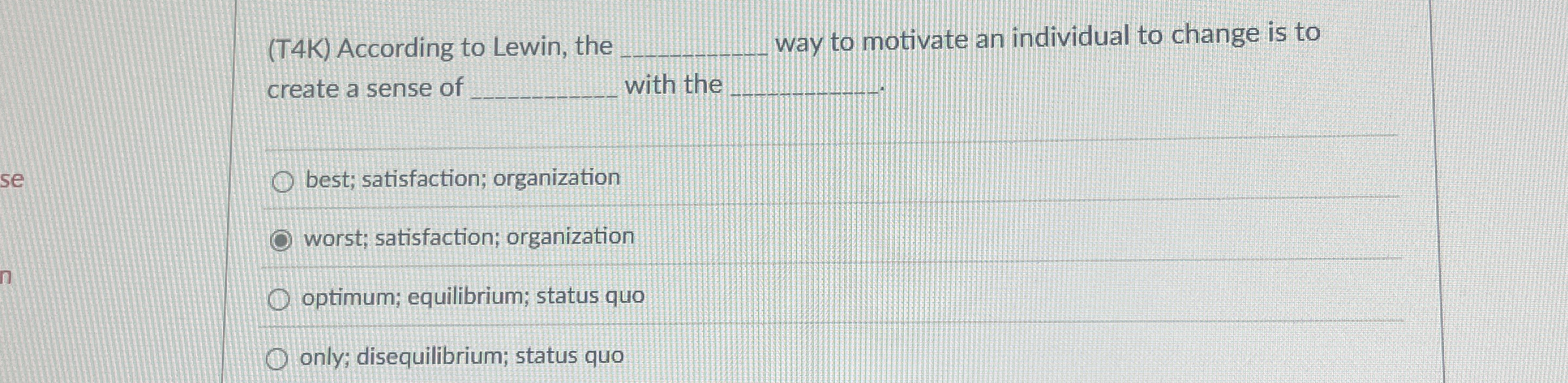  (T4K) According to Lewin, the q, way to motivate an individual