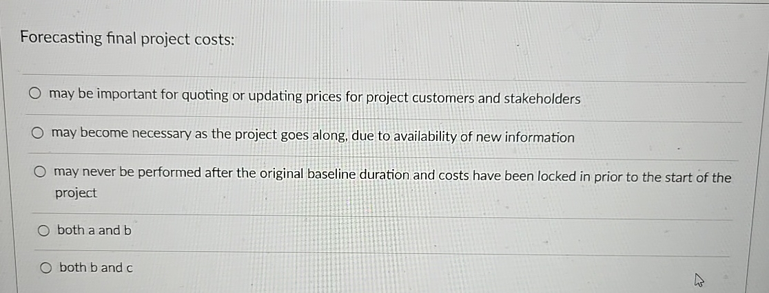 Forecasting final project costs: may be important for quoting or updating