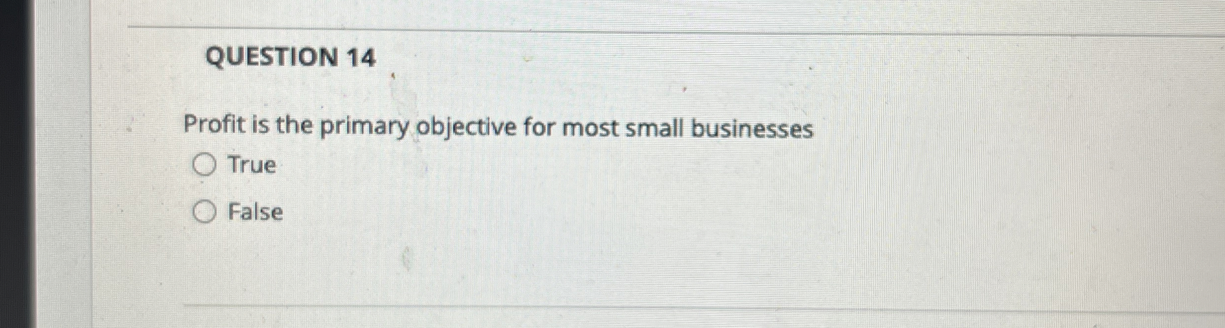  QUESTION 14 Profit is the primary objective for most small businesses