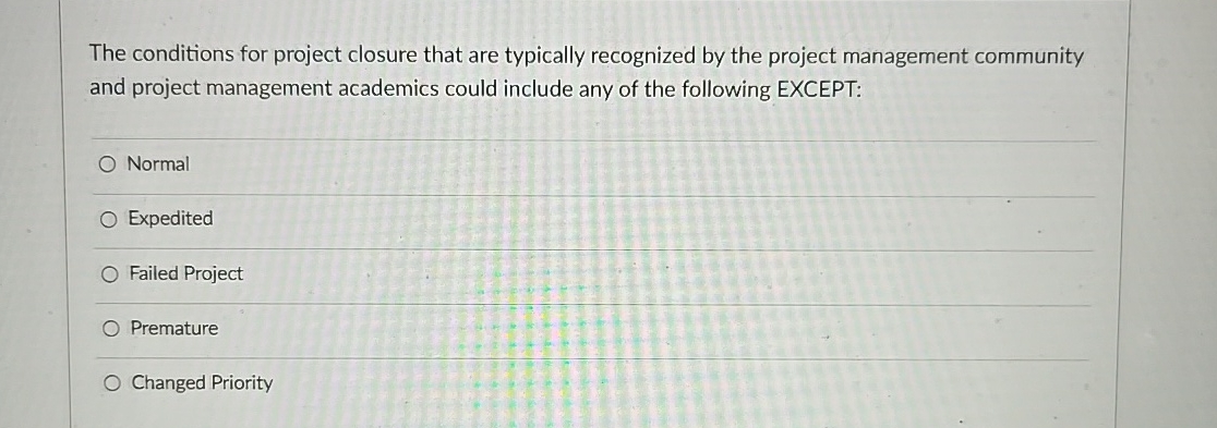  The conditions for project closure that are typically recognized by the