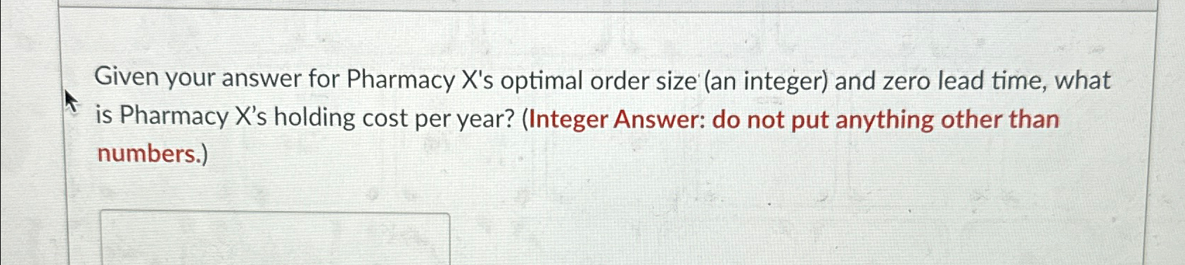  Given your answer for Pharmacy X's optimal order size (an integer)