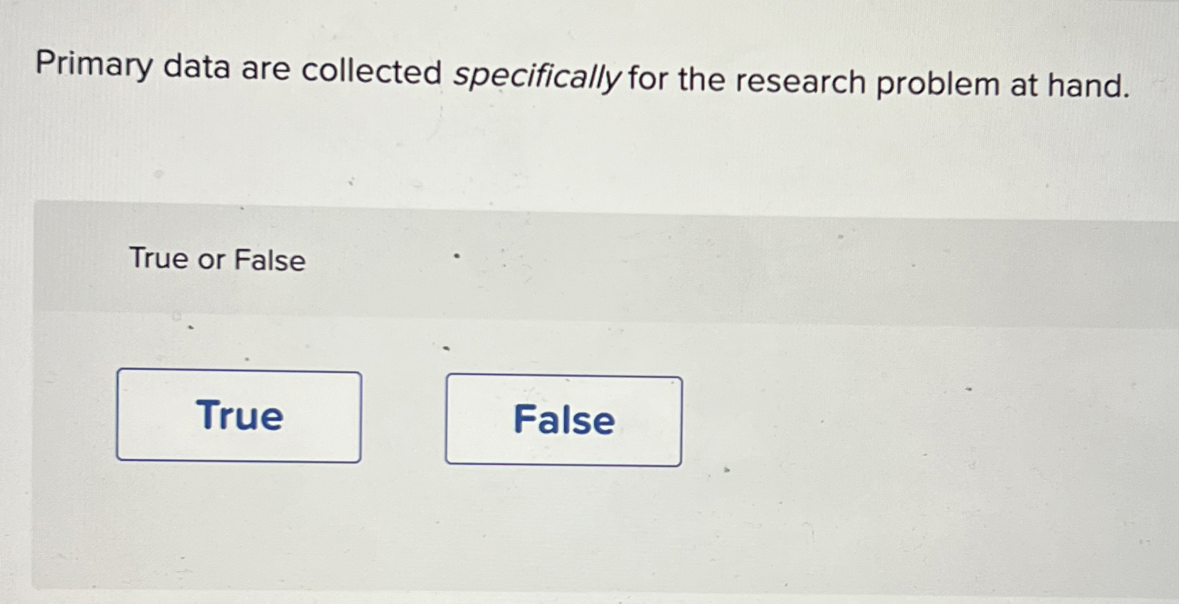  Primary data are collected specifically for the research problem at hand.