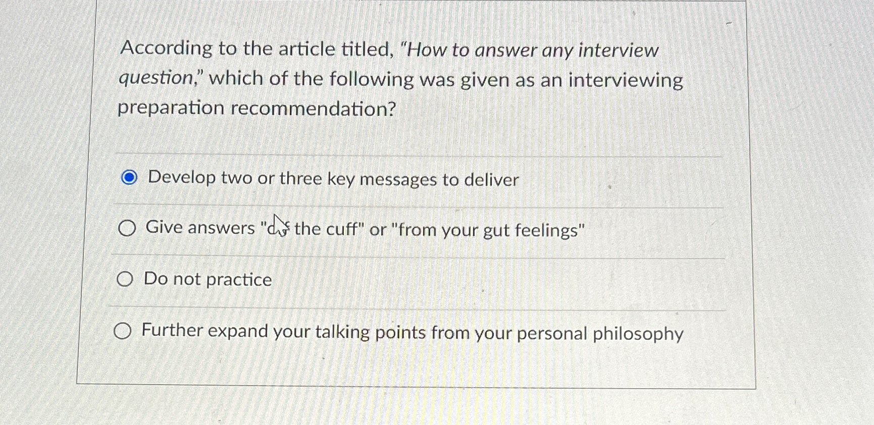  According to the article titled, "How to answer any interview question,"