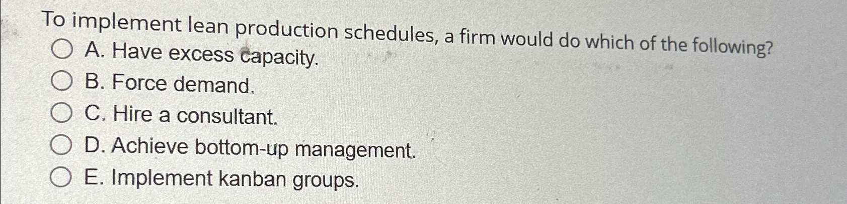  To implement lean production schedules, a firm would do which of
