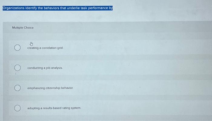  Organizations identify the behaviors that underlie task performance by Multiple Choice
