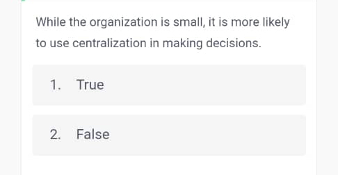 While the organization is small, it is more likely to use
