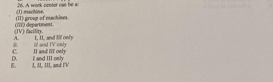  A work center can be a: (I) machine. (II) group of