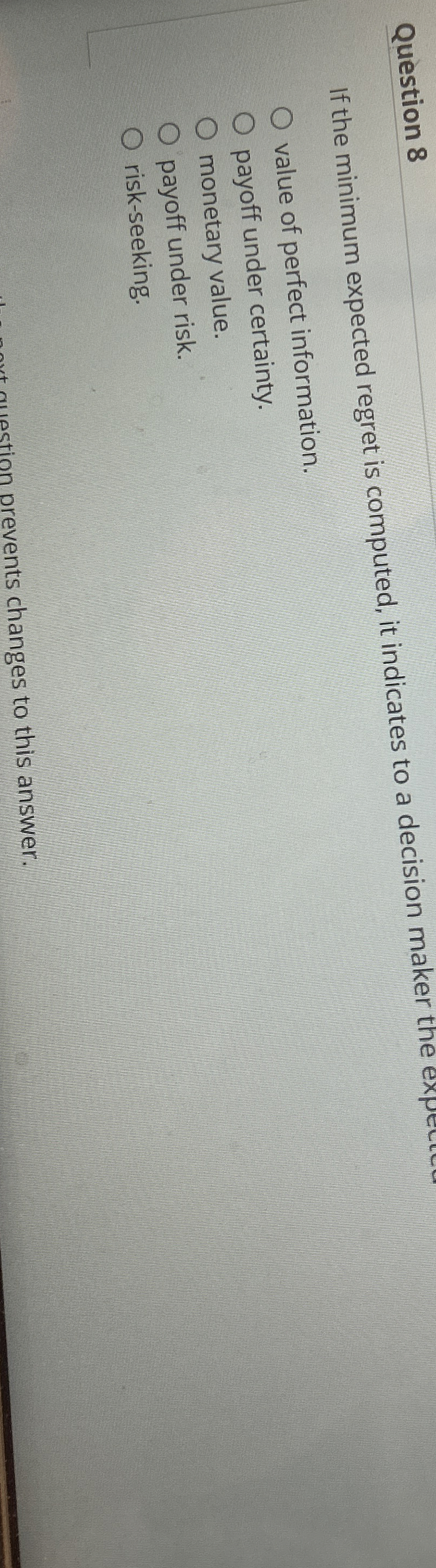  Question 8 If the minimum expected regret is computed, it indicates