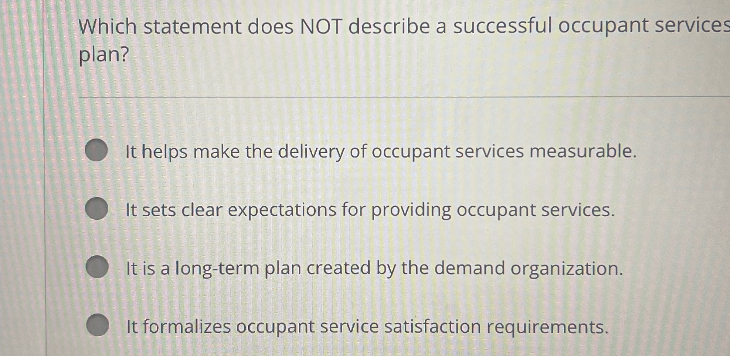  Which statement does NOT describe a successful occupant services plan? It