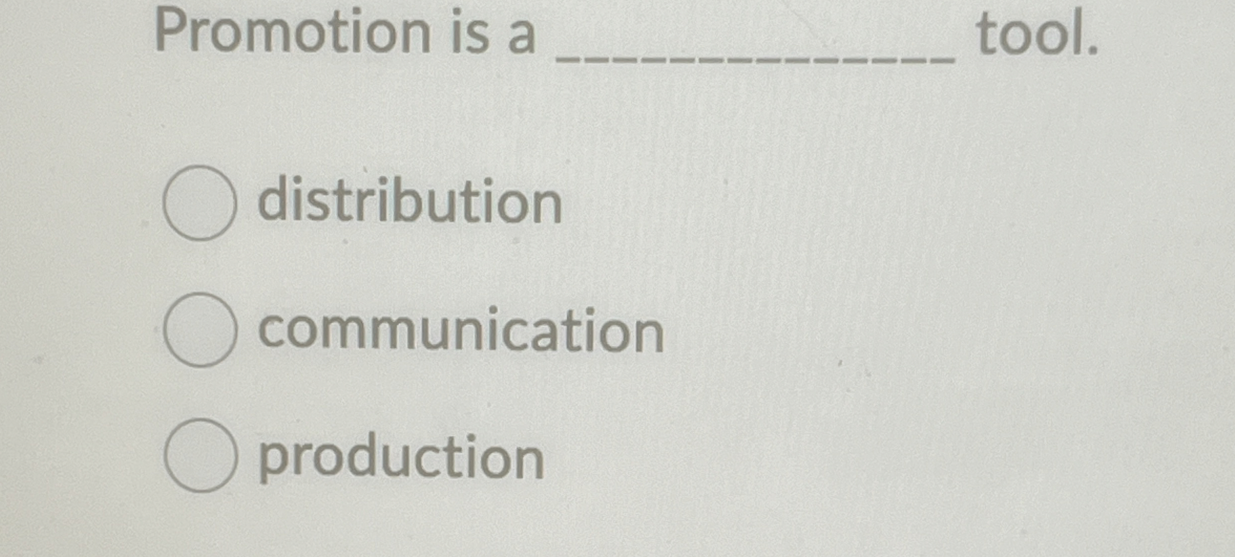  Promotion is a tool. distribution communication production 