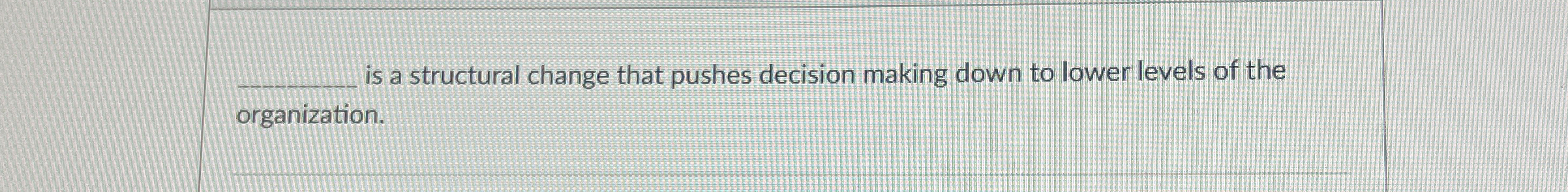  is a structural change that pushes decision making down to lower