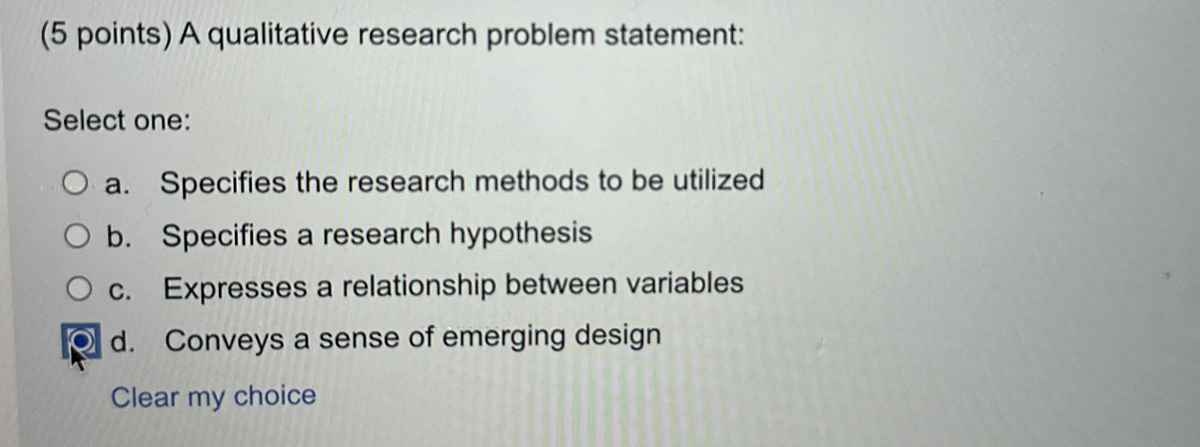  (5 points) A qualitative research problem statement: Select one: a. Specifies