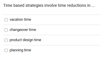  Time based strategies involve time reductions in ... vacation time changeover