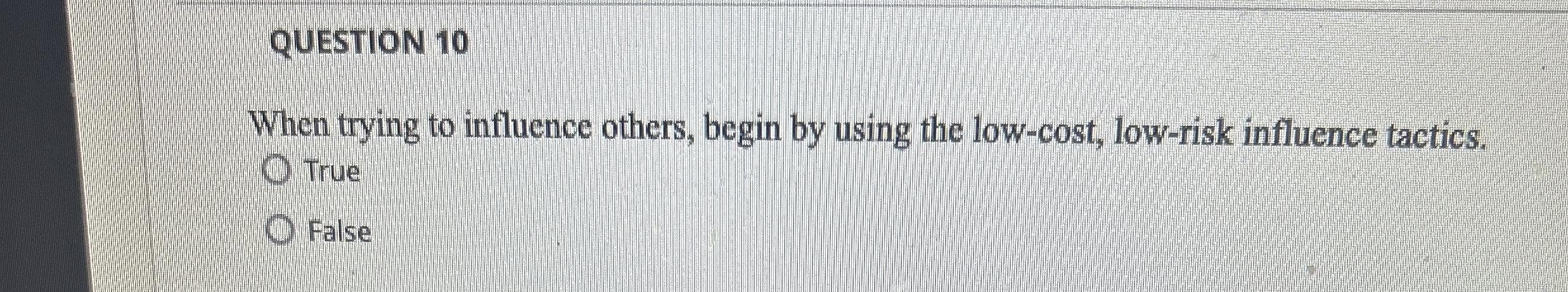  QUESTION 10 When trying to influence others, begin by using the