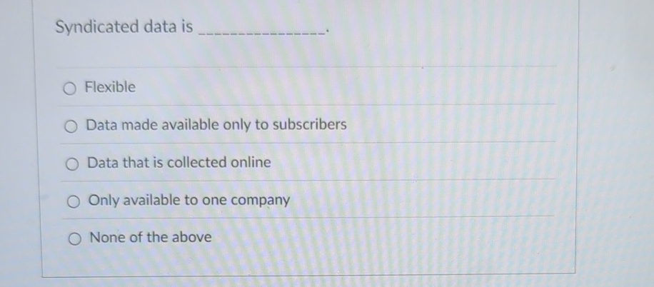 Syndicated data is Flexible Data made available only to subscribers Data