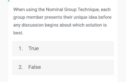  When using the Nominal Group Technique, each group member presents their