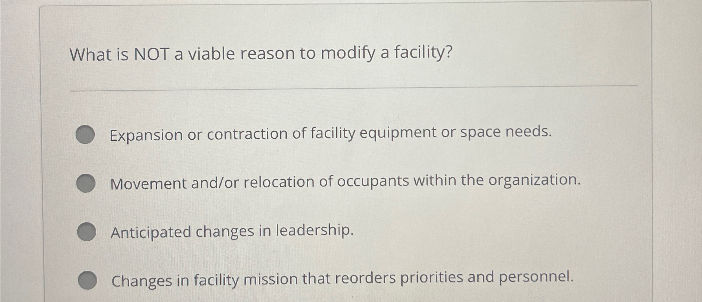  What is NOT a viable reason to modify a facility? q,