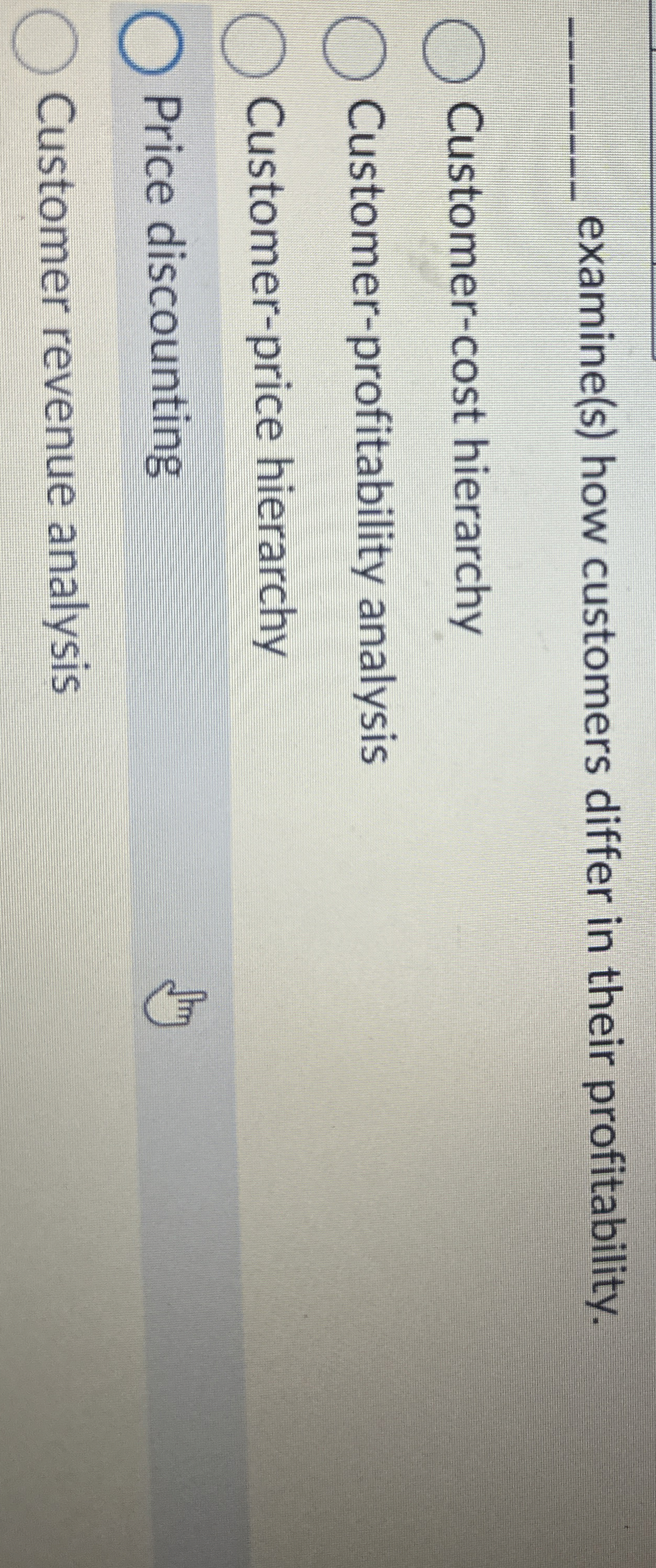  q, examine(s) how customers differ in their profitability. Customer-cost hierarchy Customer-profitability