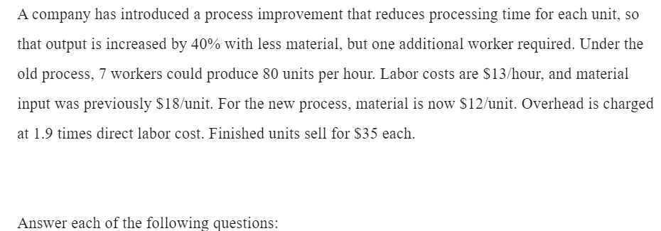  A company has introduced a process improvement that reduces processing time