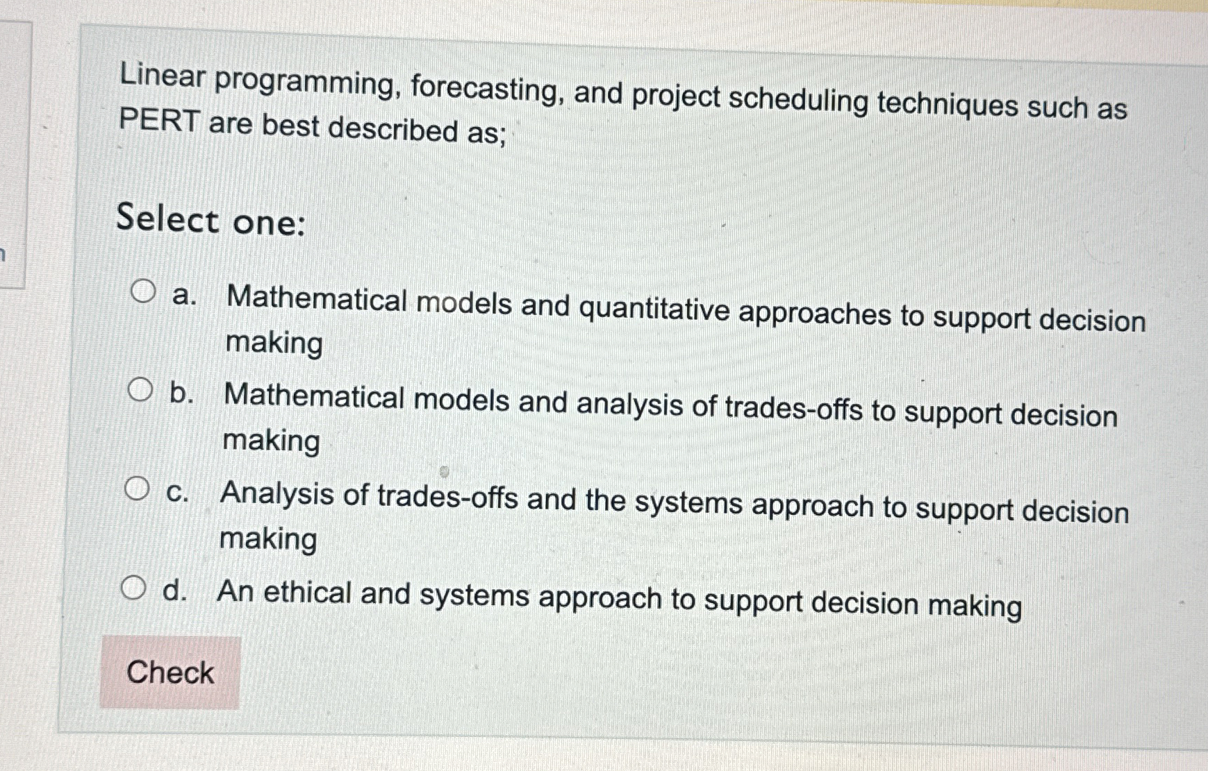  Linear programming, forecasting, and project scheduling techniques such as PERT are